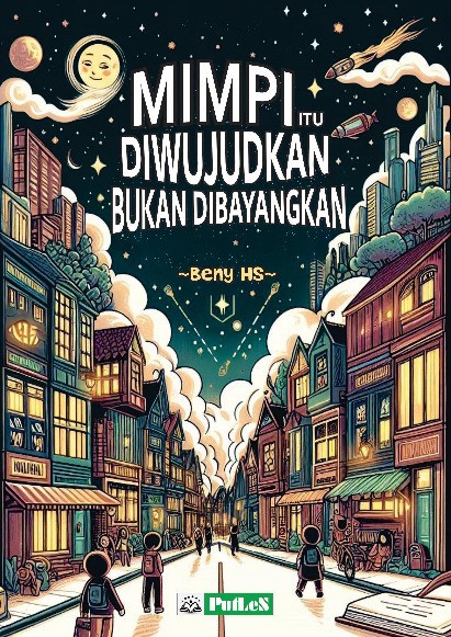 Mimpi Itu Diwujudkan, Bukan Dibayangkan